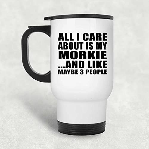 Designsify Tek Umursadığım Benim Morkie, Beyaz Seyahat Kupa 14oz Paslanmaz Çelik termos kupa, Doğum Günü Yıldönümü